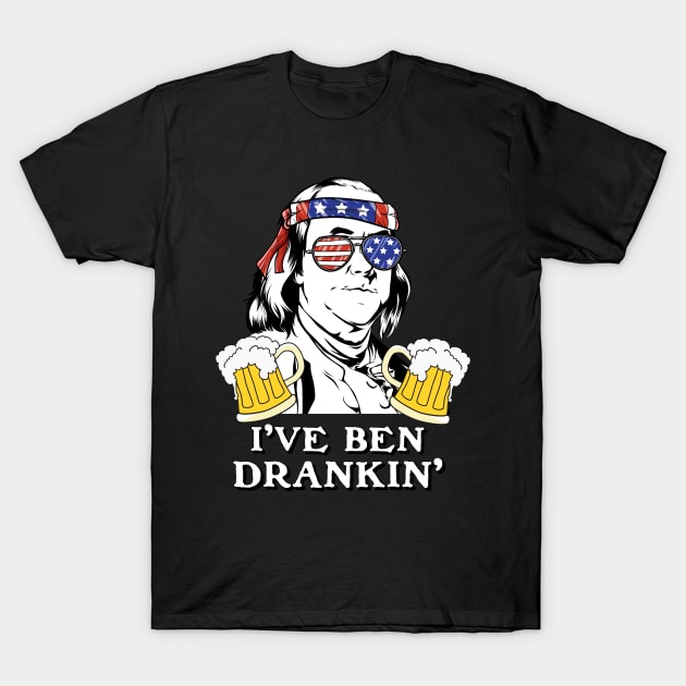 I've Ben Drankin' Benjamin Franklin Drinking Design T-Shirt by 4Craig